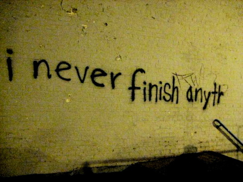 Finishing what you started